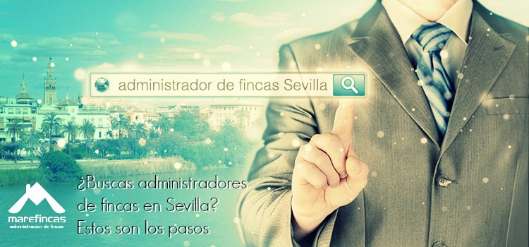 ¿Buscas administradores de fincas en Sevilla? Estos son los pasos a seguir